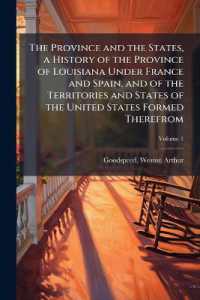 The Province and the States, a History of the Province of Louisiana under France and Spain, and of the Territories and States of the United States Formed Therefrom; Volume 1
