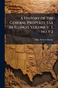 A History of the General Property tax in Illinois Volume v. 3, no. 1-2
