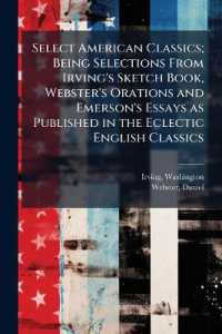 Select American Classics; Being Selections from Irving's Sketch Book, Webster's Orations and Emerson's Essays as Published in the Eclectic English Classics