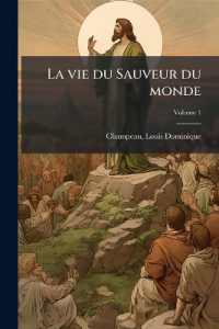 La vie du Sauveur du monde; Volume 1