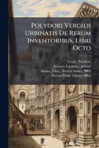 Polydori Vergilii Urbinatis De Rerum Inventoribus, Libri Octo : Ejusdem in Orationem Dominicam Commentariolum