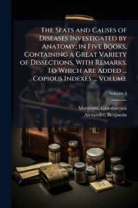 The Seats and Causes of Diseases Investigated by Anatomy; in Five Books, Containing a Great Variety of Dissections, with Remarks. to Which are Added ... Copious Indexes ... Volume; Volume 3