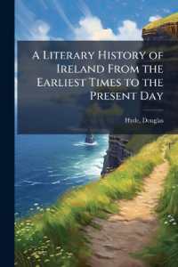 A Literary History of Ireland from the Earliest Times to the Present Day