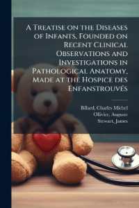 A Treatise on the Diseases of Infants, Founded on Recent Clinical Observations and Investigations in Pathological Anatomy, Made at the Hospice des Enfanstrouvés : With a Dissertation on the Viability of the Child. with Notes by Dr. Ollivier, of
