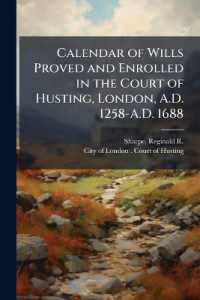 Calendar of Wills Proved and Enrolled in the Court of Husting, London, A.D. 1258-A.D. 1688 : Preserved among the Archives of the Corporation of the City of London, at the Guildhall