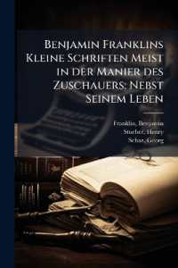 Benjamin Franklins Kleine Schriften Meist in der Manier des Zuschauers : Nebst Seinem Leben: 1-2