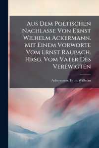 Aus Dem Poetischen Nachlasse Von Ernst Wilhelm Ackermann. Mit Einem Vorworte Vom Ernst Raupach. Hrsg. Vom Vater Des Verewigten