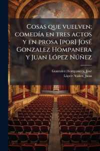 Cosas que vuelven; comedía en tres actos y en prosa [por] José Gonzalez Hompanera y Juan López Núñez