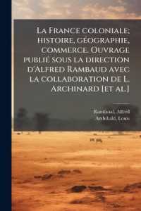 La France coloniale; histoire, géographie, commerce. Ouvrage publié sous la direction d'Alfred Rambaud avec la collaboration de L. Archinard [et al.]
