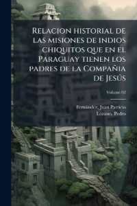 Relacion historial de las misiones de indios chiquitos que en el Paraguay tienen los padres de la Compañia de Jesús; Volume 02