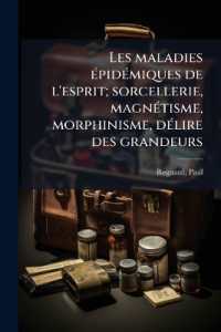 Les maladies épidémiques de l'esprit; sorcellerie, magnétisme, morphinisme, délire des grandeurs