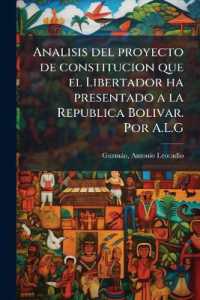 Analisis del proyecto de constitucion que el Libertador ha presentado a la Republica Bolivar. Por A.L.G
