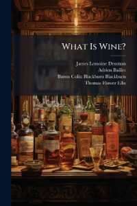 What Is Wine? : An Inquiry Suggested by the Recent Correspondence in 'The Times' on the Alleged Adulteration of Sherry ...