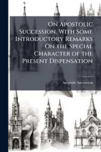 On Apostolic Succession, with Some Introductory Remarks on the Special Character of the Present Dispensation