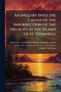 An Inquiry into the Causes of the Insurrection of the Negroes in the Island of St. Domingo. : To Which Are Added, Observations of M. Garran-Coulon on the Same Subject, Read in His Absence by M. Guadet, before the National Assembly, 29th Feb. 1792