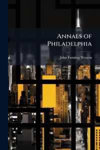 Annals of Philadelphia : Being a Collection of Memoirs, Anecdotes, and Incidents of the City and Its Inhabitants, from the Days of the Pilgrim Founders...To Which Is Added an Appendix, Containing Olden Time Researches and Reminiscences of New York Ci