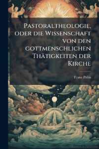 Pastoraltheologie, oder die Wissenschaft von den gottmenschlichen Thätigkeiten der Kirche : Ein Handbuch.