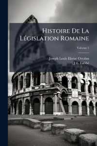 Histoire De La Législation Romaine : Depuis Son Origine Jusqu'a La Législation Moderne Et Généralisation Du Droit Romain; Volume 1
