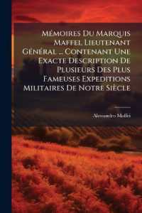 Mémoires Du Marquis Maffei, Lieutenant Général ... Contenant Une Exacte Description De Plusieurs Des Plus Fameuses Expeditions Militaires De Notre Siècle