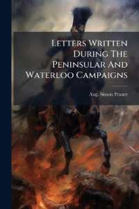 Letters Written during the Peninsular and Waterloo Campaigns : Edited by Edw. Sabine