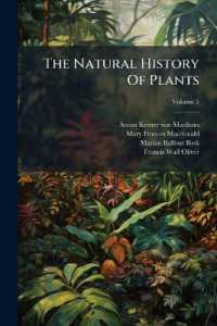 The Natural History of Plants : Their Forms, Growth, Reproduction, and Distribution; Volume 1