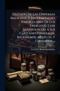 Tratado De Las Epidemias Malignas, Y Enfermedades Particulares De Los Exercitos, Con Advertencias Á Sus Capitanes Generales, Ingenieros, Medicos, Y Cirujanos ...