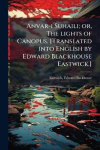 Anvar-i Suhaili; or, the lights of Canopus. [Translated into English by Edward Blackhouse Eastwick.]