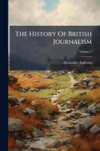 The History of British Journalism : From the Foundation of the Newspaper Press in England, to the Repeal of the Stamp Act in 1855; Volume 2