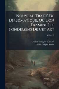 Nouveau Traité De Diplomatique, Où L'on Examine Les Fondemens De Cet Art : On Etablit Des Regles Sur Le Discernement Des Titres ...; Volume 6
