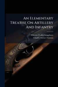 An Elementary Treatise on Artillery and Infantry : Adapted to the Service of the United States: Designed for the Use of Cadets of the U.S. Military Academy, and for Officers of the Independent Companies of Volunteers and Militia
