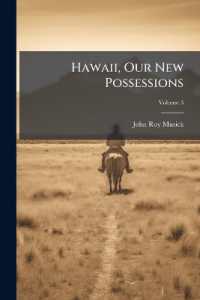 Hawaii, Our New Possessions : An Account of Travels and Adventure, with Sketches of the Scenery ... an Appendix Containing the Treaty of Annexation to the United States; Volume 3