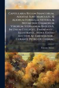 Capitularia Regum Francorum. Additae Sunt Marculfi... & Aliorum Formulae Veteres, & Notae Doctissimorum Virorum. Stephanum Baluzius, in Unum Collegit... Emendavit... Illustravit... Nova Editio Auctior Ac Emendatior... Curante Petro De Chiniac