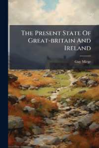 The Present State of Great-britain and Ireland : In Three Parts. the I. of South Ii. of North Britain. Iii. of Ireland. Containing an Accurate and Impartial Account of These Great and Famous Islands: Of Their Several Counties, and Their Inhabitants