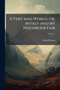 A Very mad World, or, Myself and my Neighbour Fair; Volume 1