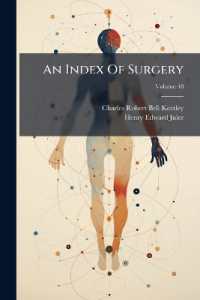 An Index of Surgery : Being a Concise Classification of the Main Facts and Theories of Surgery, for the Use of Senior Students and Others; Volume 48