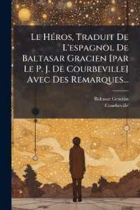 Le Héros, Traduit De L'espagnol De Baltasar Gracien [par Le P. J. De Courbeville] Avec Des Remarques...