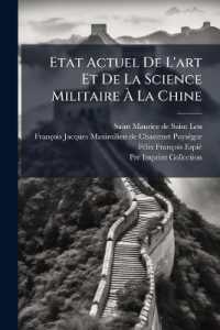 Etat Actuel de l'Art Et de la Science Militaire À La Chine : Tiré Des Livres Militaires Des Chinois, Avec Diverses Observations Sur l'Étendue & Les Bornes Des Connoissances Militaires Chez Les Européens