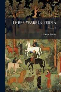 Three Years in Persia : With Travelling Adventures in Koordistan; Volume 1