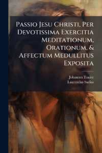 Passio Jesu Christi, Per Devotissima Exercitia Meditationum, Orationum, & Affectum Medullitus Exposita