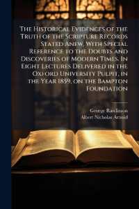 The Historical Evidences of the Truth of the Scripture Records Stated Anew, with Special Reference to the Doubts and Discoveries of Modern Times. in Eight Lectures Delivered in the Oxford University Pulpit, in the Year 1859, on the Bampton Foundation