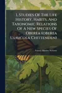 I. Studies of the Life History, Habits, and Taxonomic Relations of a New Species of Oberea (oberea Ulmicola Chittenden) : Studies of the Habits and Development of Neocerata Rhodophaga Coquillett, Volume 7, Issues 1-10