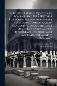 Christiani Falsteri Qvæstiones Romanæ, Sive, Idea Historiæ Litterariæ Romanorum, Indice Necessario Comitata, Qvam Claudunt Deniqve Memoriæ Obscuræ, Clarissimorum Qvorundam Ingeniorum Et Monumentorum Apud Romanos