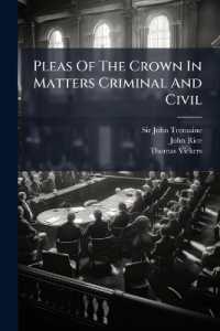 Pleas of the Crown in Matters Criminal and Civil : Containing a Large Collection of Modern Precedents