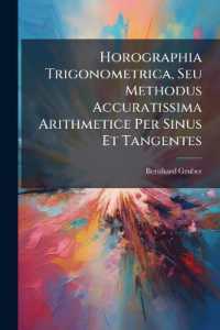 Horographia Trigonometrica, Seu Methodus Accuratissima Arithmetice Per Sinus Et Tangentes : Horologia Quaevis Solaria in Plano Stabili Qualitercunque Situato, Etiam Declinante & Simul Inclinato