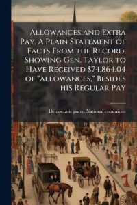 Allowances and Extra Pay. a Plain Statement of Facts from the Record, Showing Gen. Taylor to Have Received $74,864.04 of 'allowances,' Besides his Regular Pay