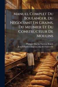 Manuel Complet Du Boulanger, Du Negociant En Grains, Du Meunier Et Du Constructeur De Moulins : Deuxième Partie (253-550 P., 5 H. De Lám. Pleg.)