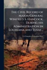 The Civil Record of Major-General Winfield S. Hancock, during his Administration in Louisiana and Texas ..