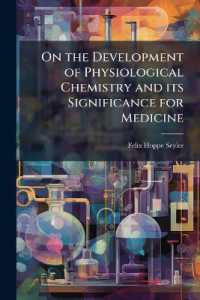 On the Development of Physiological Chemistry and its Significance for Medicine : An Address Delivered at the Celebration of the Opening of the new Institute for Physiological Chemistry of the Imperial University of Strassburg, February 18, 1884
