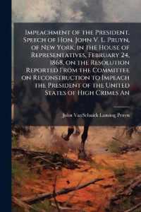 Impeachment of the President. Speech of Hon. John V. L. Pruyn, of New York, in the House of Representatives, February 24, 1868, on the Resolution Reported from the Committee on Reconstruction to Impeach the President of the United States of High Crim