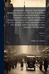 Roosevelt among the People; Being an Account of the Fourteen Thousand Mile Journey from Ocean to Ocean of Theodore Roosevelt, Twenty-sixth President of the United States. Together wih the Public Speeches Made by him during the Journey; Volume 2